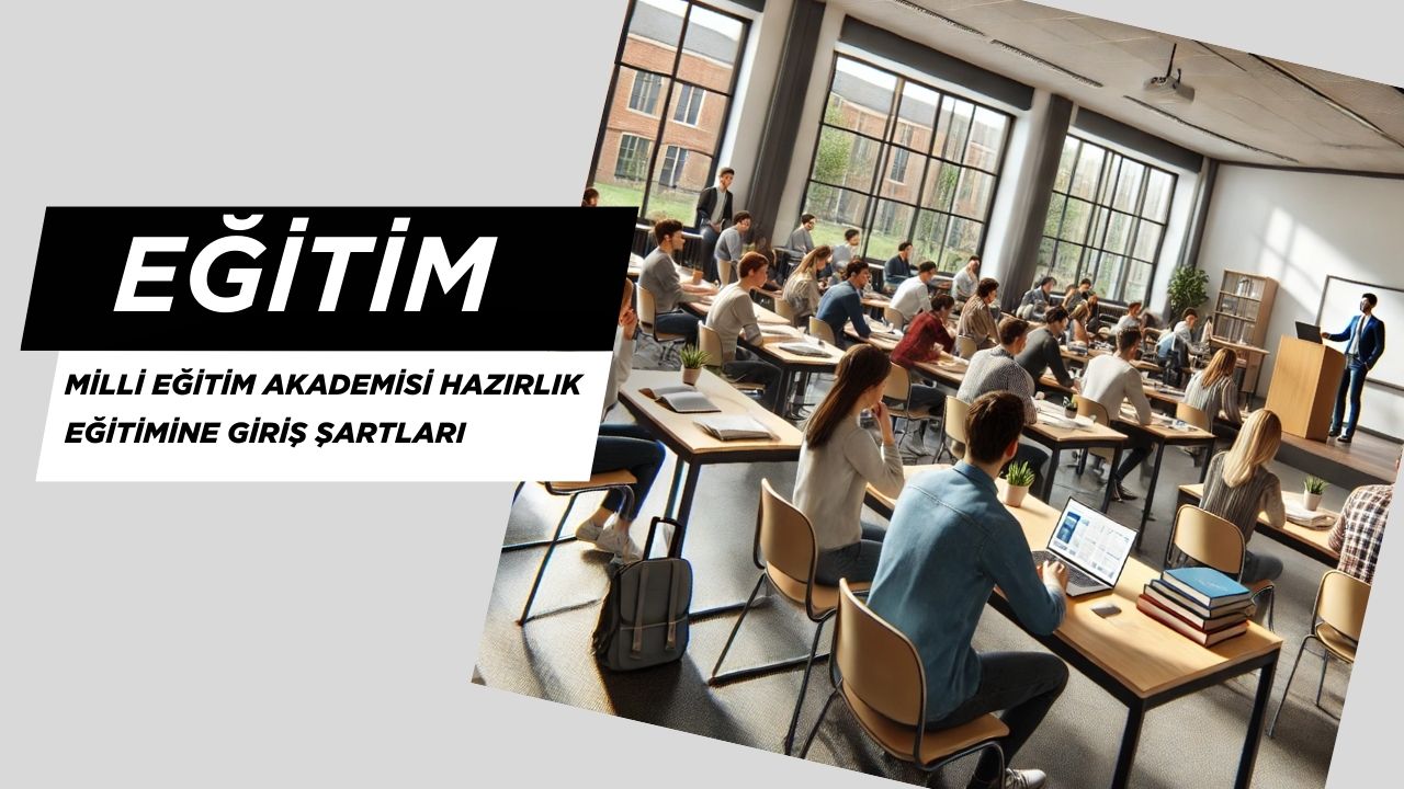 Sorularla Milli Eğitim Akademisi Hazırlık Eğitimine Giriş Şartları 2025