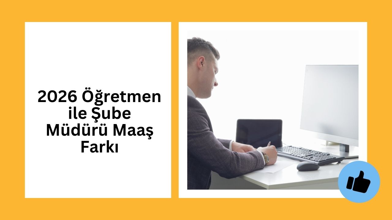 2026 Öğretmen ile Şube Müdürü Maaş Farkı