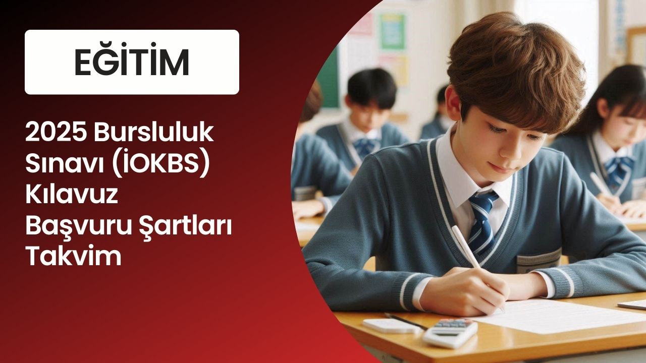 2025 Bursluluk Sınavı (İOKBS) Kılavuz Başvuru Şartları Takvim