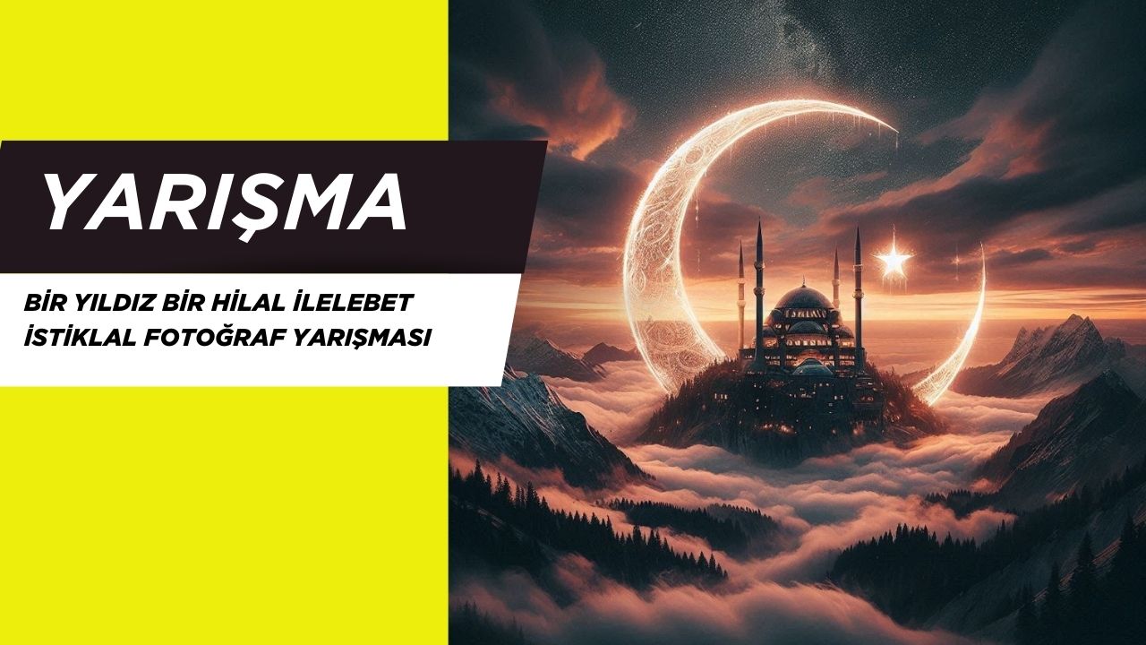 Bir Yıldız Bir Hilal İlelebet İstiklal Fotoğraf Yarışması Şartname Takvim Ödüller