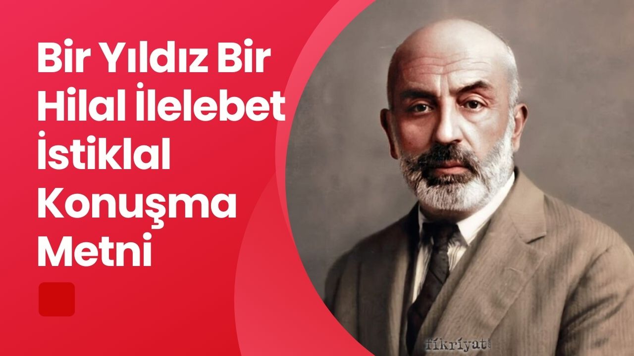 Bir Yıldız Bir Hilal İlelebet İstiklal Konuşma Metni
