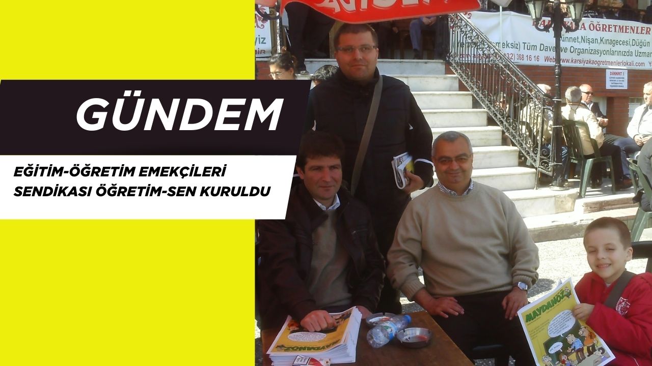 Eğitim-Öğretim Emekçileri Sendikası Öğretim-Sen Kuruldu