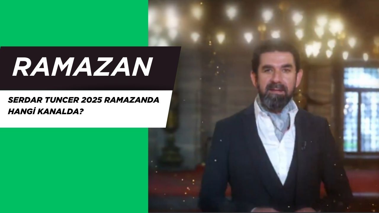 Serdar Tuncer 2026 Ramazanda Hangi Kanalda?