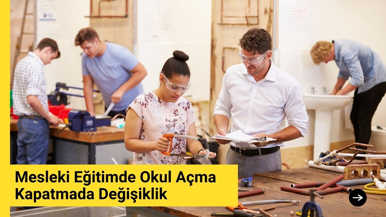 Mesleki Eğitimde Okul Açma Kapatmada Değişiklik