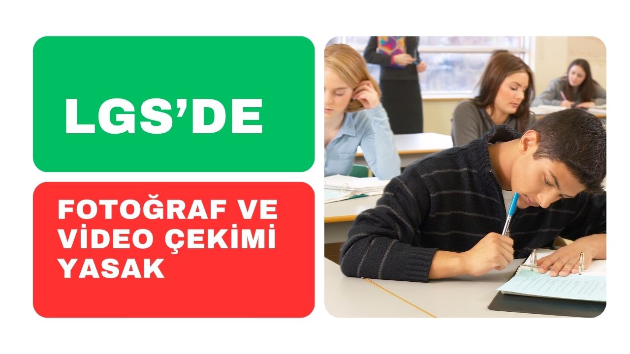 LGS'de Fotoğraf ve Video Çekimi Yasak