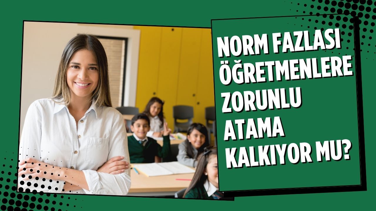 Norm Fazlası Öğretmenlere Zorunlu Atama