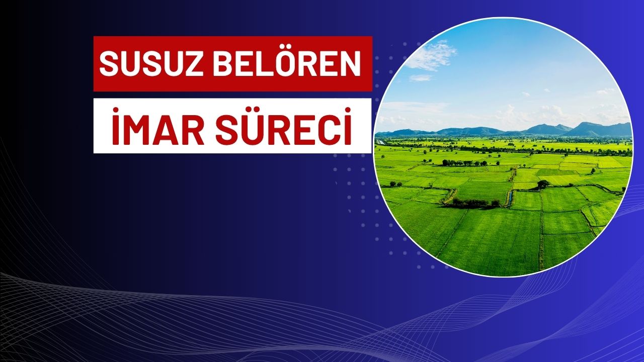 Susuz Belören İmar ve Tapu Sürecinde Son Durum