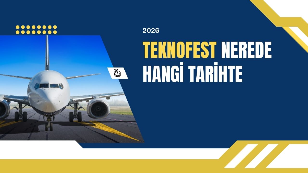 2026 TEKNOFEST Nerede, Hangi Tarihte Düzenlenecek?