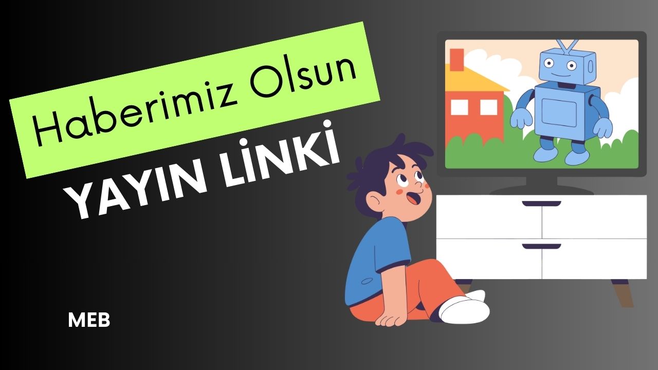 MEB "Haberimiz Olsun Projesi" İzleme Yayın Linki