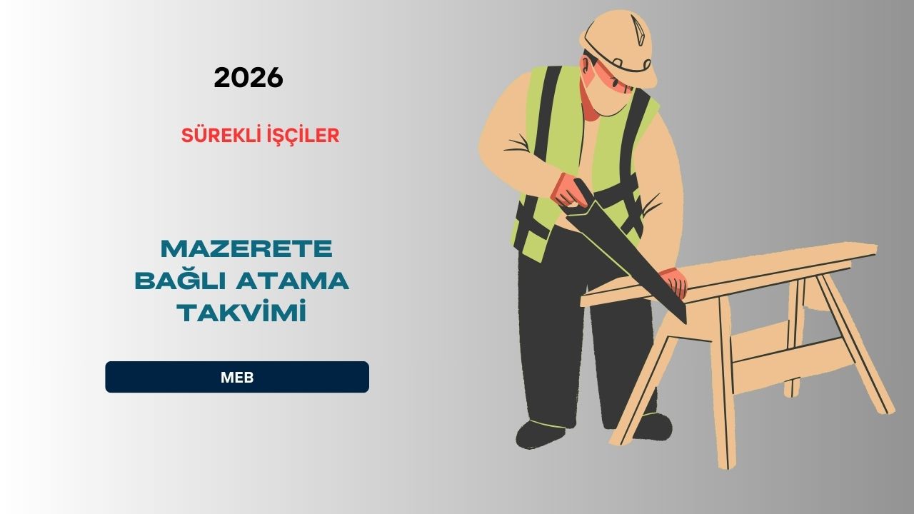 MEB Sürekli İşçilerin Mazerete Bağlı Atama Takvimi